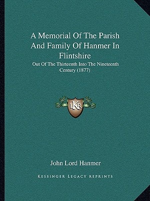 A Memorial Of The Parish And Family Of Hanmer In Flintshire: Out Of The Thirteenth Into The Nineteenth Century (1877)