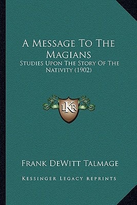 A Message To The Magians: Studies Upon The Story Of The Nativity (1902)