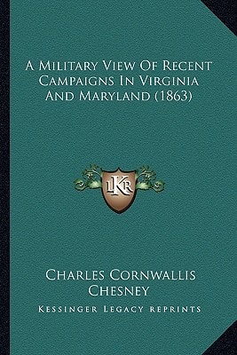 A Military View Of Recent Campaigns In Virginia And Maryland (1863)