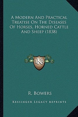 A Modern And Practical Treatise On The Diseases Of Horses, Horned Cattle And Sheep (1838)