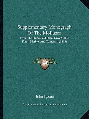 Supplementary Monograph Of The Mollusca: From The Stonesfield Slate, Great Oolite, Forest Marble, And Cornbrash (1863)