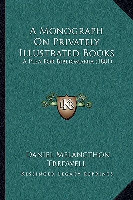 A Monograph On Privately Illustrated Books: A Plea For Bibliomania (1881)