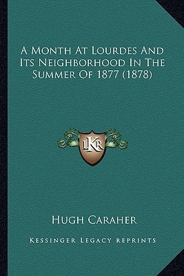 A Month At Lourdes And Its Neighborhood In The Summer Of 1877 (1878)
