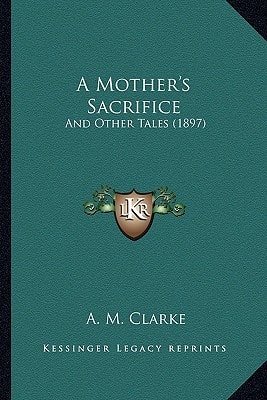 A Mother's Sacrifice: And Other Tales (1897)