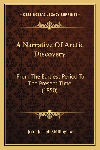 A Narrative Of Arctic Discovery: From The Earliest Period To The Present Time (1850)