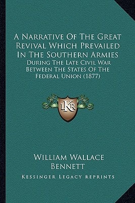 A Narrative Of The Great Revival Which Prevailed In The Southern Armies: During The Late Civil War Between The States Of The Federal Union (1877)