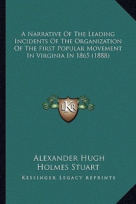 A Narrative Of The Leading Incidents Of The Organization Of The First Popular Movement In Virginia In 1865 (1888)