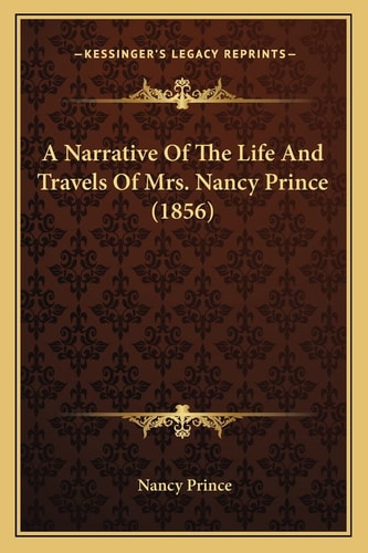A Narrative Of The Life And Travels Of Mrs. Nancy Prince (1856)