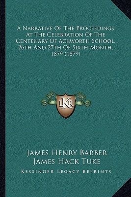 A Narrative Of The Proceedings At The Celebration Of The Centenary Of Ackworth School, 26th And 27th Of Sixth Month, 1879 (1879)