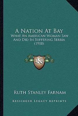 A Nation At Bay: What An American Woman Saw And Did In Suffering Serbia (1918)