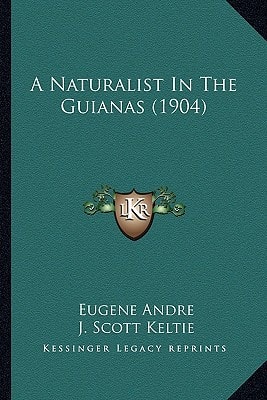 A Naturalist In The Guianas (1904)