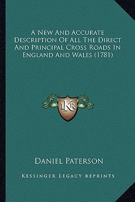 A New And Accurate Description Of All The Direct And Principal Cross Roads In England And Wales (1781)