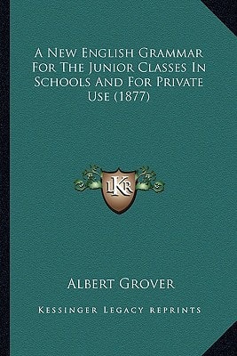 A New English Grammar For The Junior Classes In Schools And For Private Use (1877)