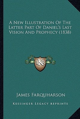 A New Illustration Of The Latter Part Of Daniel's Last Vision And Prophecy (1838)