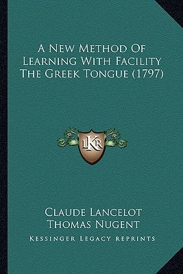 A New Method Of Learning With Facility The Greek Tongue (1797)