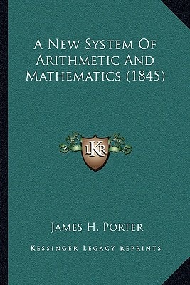 A New System Of Arithmetic And Mathematics (1845)