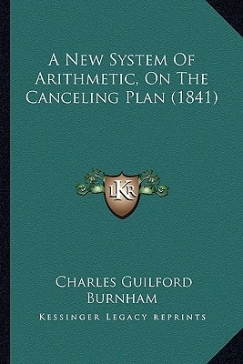 A New System Of Arithmetic, On The Canceling Plan (1841)