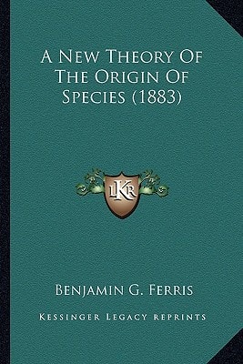 A New Theory Of The Origin Of Species (1883)