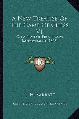 A New Treatise Of The Game Of Chess V1: On A Plan Of Progressive Improvement (1828)