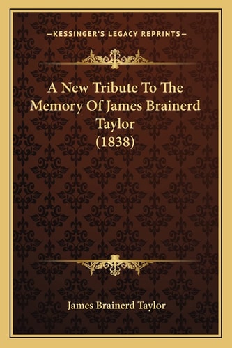 A New Tribute To The Memory Of James Brainerd Taylor (1838)