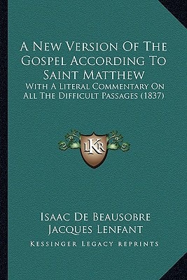 A New Version Of The Gospel According To Saint Matthew: With A Literal Commentary On All The Difficult Passages (1837)