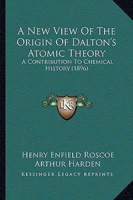 A New View Of The Origin Of Dalton's Atomic Theory: A Contribution To Chemical History (1896)