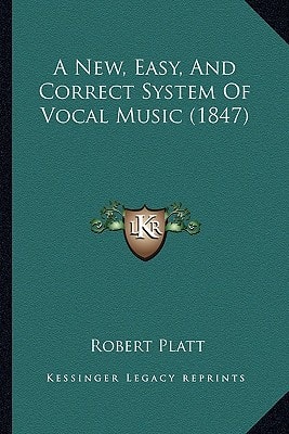 A New, Easy, And Correct System Of Vocal Music (1847)