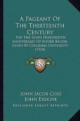 A Pageant Of The Thirteenth Century: For The Seven Hundredth Anniversary Of Roger Bacon, Given By Columbia University (1914)