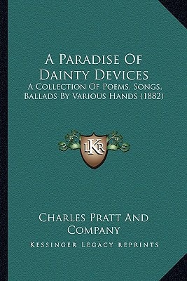 A Paradise Of Dainty Devices: A Collection Of Poems, Songs, Ballads By Various Hands (1882)