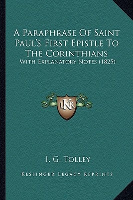A Paraphrase Of Saint Paul's First Epistle To The Corinthians: With Explanatory Notes (1825)