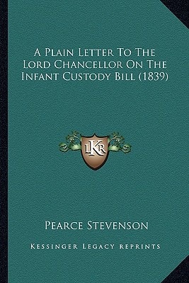 A Plain Letter To The Lord Chancellor On The Infant Custody Bill (1839)