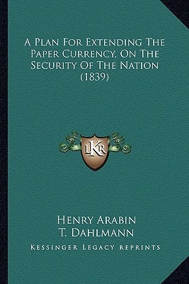 A Plan For Extending The Paper Currency, On The Security Of The Nation (1839)
