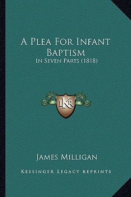 A Plea For Infant Baptism: In Seven Parts (1818)