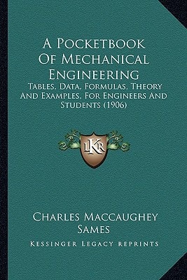 A Pocketbook Of Mechanical Engineering: Tables, Data, Formulas, Theory And Examples, For Engineers And Students (1906)
