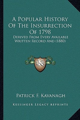 A Popular History Of The Insurrection Of 1798: Derived From Every Available Written Record And (1880)