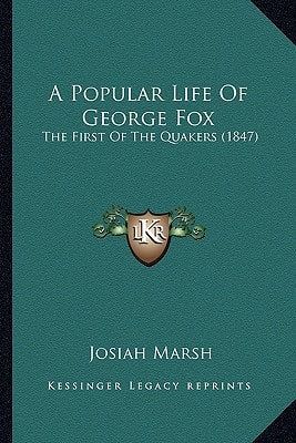 A Popular Life Of George Fox: The First Of The Quakers (1847)