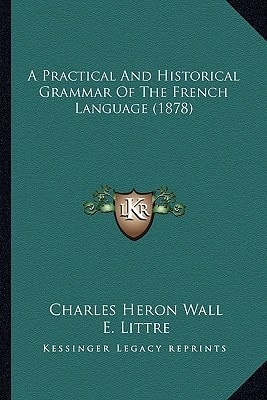 A Practical And Historical Grammar Of The French Language (1878)