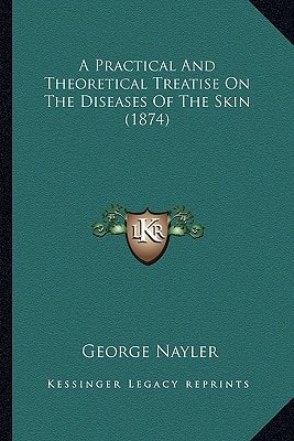 A Practical And Theoretical Treatise On The Diseases Of The Skin (1874)