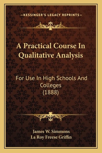 A Practical Course In Qualitative Analysis: For Use In High Schools And Colleges (1888)