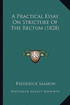A Practical Essay On Stricture Of The Rectum (1828)
