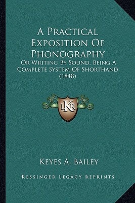 A Practical Exposition Of Phonography: Or Writing By Sound, Being A Complete System Of Shorthand (1848)
