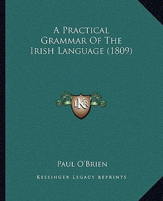 A Practical Grammar Of The Irish Language (1809)