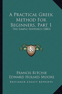 A Practical Greek Method For Beginners, Part 1: The Simple Sentence (1883)