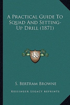 A Practical Guide To Squad And Setting-Up Drill (1871)