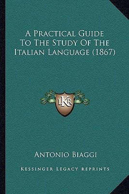 A Practical Guide To The Study Of The Italian Language (1867)