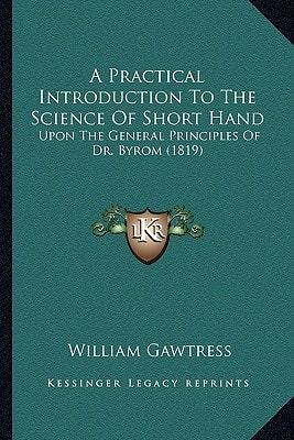 A Practical Introduction To The Science Of Short Hand: Upon The General Principles Of Dr. Byrom (1819)