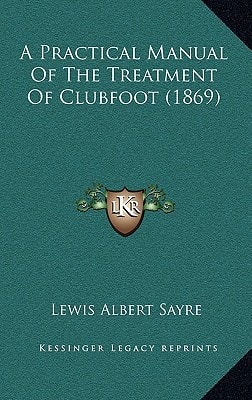 A Practical Manual Of The Treatment Of Clubfoot (1869)