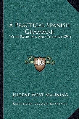 A Practical Spanish Grammar: With Exercises And Themes (1891)