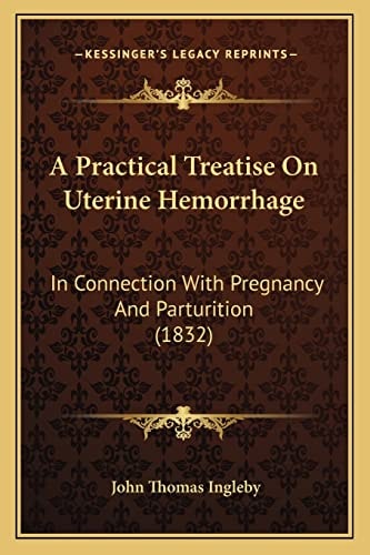 A Practical Treatise On Uterine Hemorrhage: In Connection With Pregnancy And Parturition (1832)