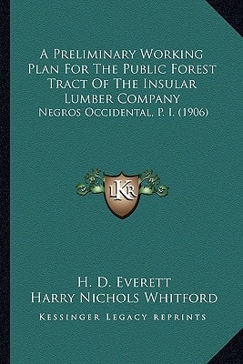 A Preliminary Working Plan For The Public Forest Tract Of The Insular Lumber Company: Negros Occidental, P. I. (1906)